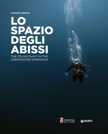 Lo spazio degli abissi. The Italian Navy in the underwater dimension. Ediz. illustrata  - Libro Giunti Editore 2023 | Libraccio.it