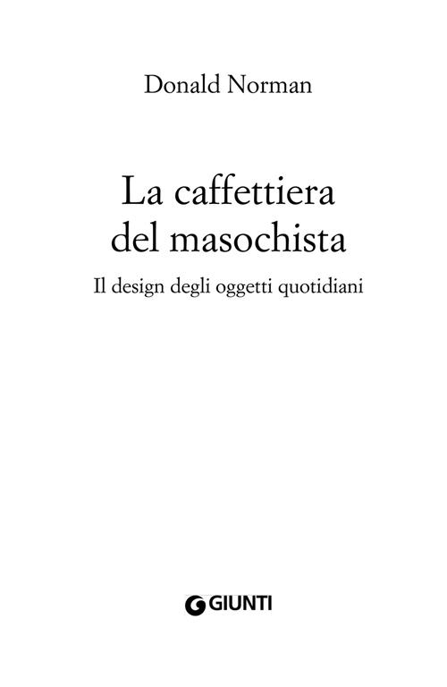 La caffettiera del masochista. Il design degli oggetti quotidiani - Norman,  Donald A.: 9788809785038 - AbeBooks