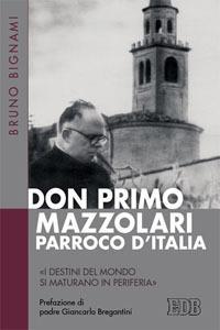 Don Primo Mazzolari, parroco d'Italia. «I destini del mondo si maturano in periferia» - Bruno Bignami - Libro EDB 2014, Fede e storia | Libraccio.it