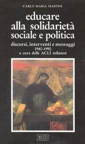 Educare alla solidarietà sociale e politica. Discorsi, interventi e messaggi 1980-1990