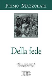 Della fede - Primo Mazzolari - Libro EDB 2013, Primo Mazzolari | Libraccio.it