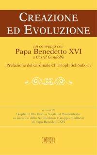Creazione ed evoluzione. Un convegno con papa Benedetto XVI a Castel Gandolfo  - Libro EDB 2007, Oggi e domani | Libraccio.it