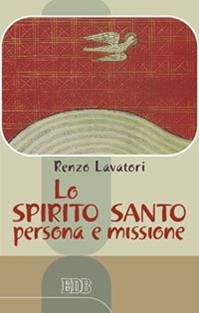 Lo Spirito Santo: persona e missione - Renzo Lavatori - Libro EDB 2011, Bibbia e catechesi | Libraccio.it