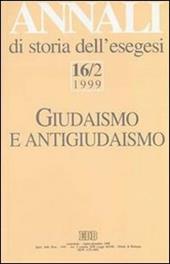 Annali di storia dell'esegesi. Giudaismo e antigiudaismo. Vol. 16/2: 1999