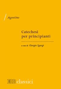 Catechesi per principianti - Agostino (sant') - Libro EDB 2014, Biblioteca patristica | Libraccio.it