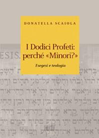 I dodici profeti: perché «minori?». Esegesi e teologia - Donatella Scaiola - Libro EDB 2011, Biblica | Libraccio.it