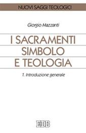 I sacramenti simbolo e teologia. Vol. 1: Introduzione generale