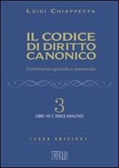 Il codice di diritto canonico. Commento giuridico-pastorale. Vol. 3: Libro VII e Indice analitico
