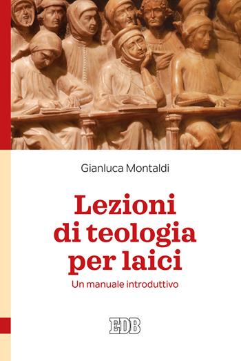 Lezioni di teologia per laici. Un manuale introduttivo - Gianluca Montaldi - Libro EDB 2021, Teologia viva | Libraccio.it