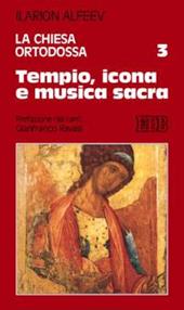 La Chiesa ortodossa. Vol. 3: Tempio, icona e musica sacra