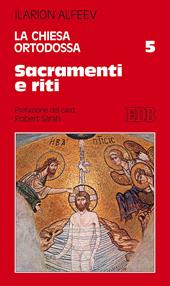 La Chiesa ortodossa. Vol. 5: Sacramenti e riti