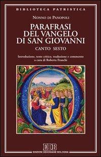 Parafrasi del Vangelo di San Giovanni. Canto sesto - Nonno di Panopoli - Libro EDB 2013, Biblioteca patristica | Libraccio.it