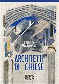 Architetti di chiese - Crispino Valenziano - Libro EDB 2005, Manuali | Libraccio.it