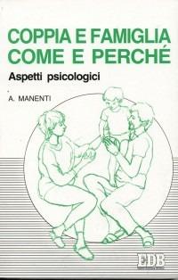 Coppia e famiglia: come e perché. Aspetti psicologici - Alessandro Manenti - Libro EDB 1994, Psicologia e formazione | Libraccio.it