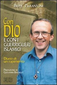 Con Dio e con i guerriglieri islamici. Diario di un rapimento - Beppe Pierantoni - Libro EDB 2003, Itinerari | Libraccio.it