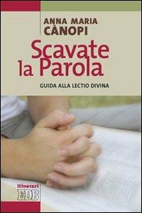 Scavate la parola. Guida alla lectio divina - Anna Maria Cànopi - Libro EDB 2008, Itinerari | Libraccio.it