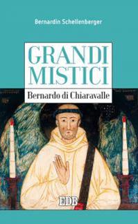 Bernardo di Chiaravalle. Grandi mistici - Bernardin Schellenberg - Libro EDB 2016, Cammini dello spirito | Libraccio.it