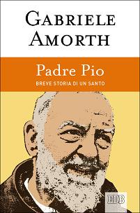 Padre Pio. Breve storia di un santo - Gabriele Amorth - Libro EDB 2015, Fede e vita | Libraccio.it