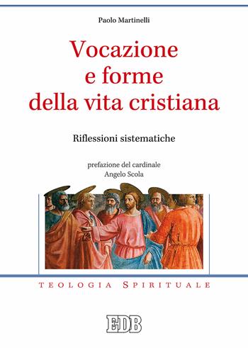 Vocazione e forme della vita cristiana. Riflessioni sistematiche - Paolo Martinelli - Libro EDB 2018, Teologia spirituale | Libraccio.it