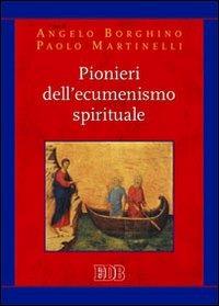 Pionieri dell'ecumenismo spirituale  - Libro EDB 2013, Teologia spirituale | Libraccio.it