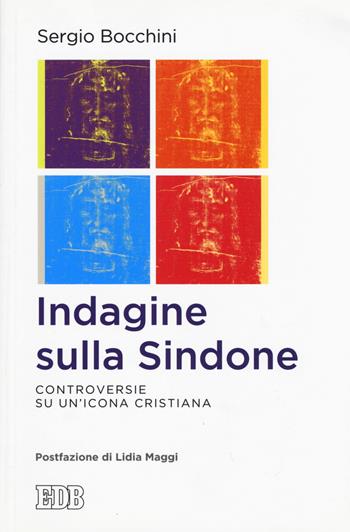 Indagine sulla Sindone. Controversie su un'icona cristiana - Sergio Bocchini - Libro EDB 2015, Lapislazzuli | Libraccio.it