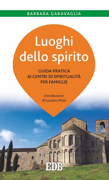 Luoghi dello spirito. Guida pratica ai centri di spiritualità per famiglie - Barbara Garavaglia - Libro EDB 2017, Lapislazzuli | Libraccio.it