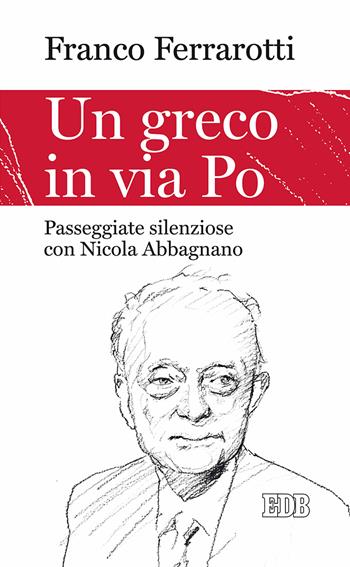 Un greco in via Po. Passeggiate silenziose con Nicola Abbagnano - Franco Ferrarotti - Libro EDB 2017, Lapislazzuli | Libraccio.it