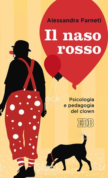 Il naso rosso. Psicologia e pedagogia del clown - Alessandra Farneti - Libro EDB 2020, Lapislazzuli | Libraccio.it