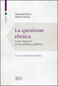 La questione ebraica. I testi integrali di una polemica pubblica - Gerhard Kittel, Martin Buber - Libro EDB 2014, Conifere | Libraccio.it