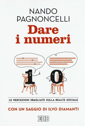 Dare i numeri. Le percezioni sbagliate sulla realtà sociale - Nando Pagnoncelli, Ilvo Diamanti - Libro EDB 2016, Lampi | Libraccio.it