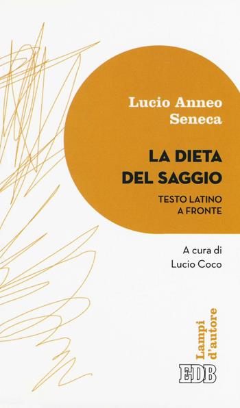 La dieta del saggio. Testo latino a fronte - Lucio Anneo Seneca - Libro EDB 2016, Lampi | Libraccio.it