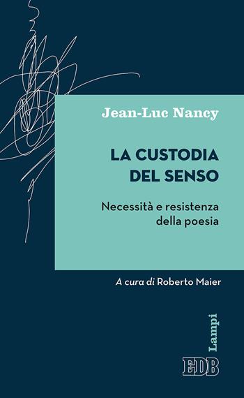 La custodia del senso. Necessità e resistenza della poesia - Jean-Luc Nancy - Libro EDB 2017, Lampi | Libraccio.it