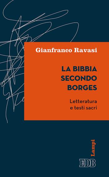 La Bibbia secondo Borges. Letteratura e testi sacri - Gianfranco Ravasi - Libro EDB 2017, Lampi | Libraccio.it