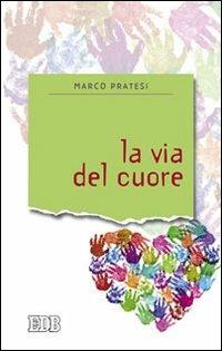 La via del cuore - Marco Pratesi - Libro EDB 2010, Sentieri | Libraccio.it