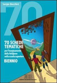 70 schede tematiche per l'insegnamento della religione. Per il biennio delle Scuole superiori - Sergio Bocchini - Libro EDB 2007, Testi scolastici | Libraccio.it