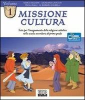 Missione cultura. Testo per l'insegnamento della religione cattolica. Vol. 1
