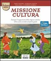 Missione cultura. Volume unico. Testo per l'insegnamento della religione cattolica.