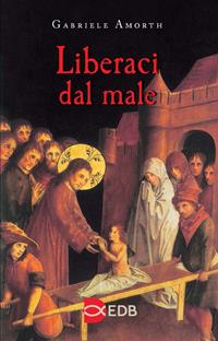 Liberaci dal male. Preghiere di liberazione e guarigione  - Libro EDB 2005, Preghiera viva | Libraccio.it