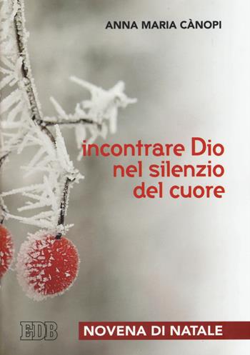 Incontrare Dio nel silenzio del cuore. Novena di Natale - Anna Maria Cànopi - Libro EDB 2019, Sussidi per i tempi liturgici | Libraccio.it