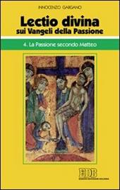 «Lectio divina» sui Vangeli della passione. Vol. 4: La passione secondo Matteo