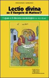 «Lectio divina» su il Vangelo di Matteo. Vol. 7: I «guai» e il discorso escatologico (cc. 23,1-25,46).