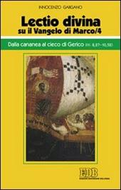 «Lectio divina» su il Vangelo di Marco. Vol. 4: Dalla cananea al cieco di Gerico (cc. 8,27-10,52).