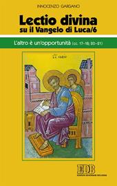 «Lectio divina» su il Vangelo di Luca. Vol. 6: L'altro è un'opportunità (LC 17-18;20-21).