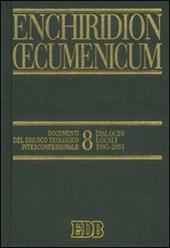 Enchiridion Oecumenicum. Vol. 8: Documenti del dialogo teologico interconfessionale. Dialoghi locali (1995-2001).