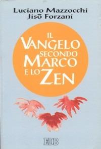 Il Vangelo secondo Marco e lo zen - Luciano Mazzocchi, Jisò Forzani - Libro EDB 1996, Meditazioni | Libraccio.it
