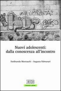 Nuovi adolescenti: dalla conoscenza all'incontro - Ferdinando Montuschi, Augusto Palmonari - Libro EDB 2006, Persona e psiche | Libraccio.it