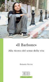 «Il barbone». Alla ricerca del senso della vita - Antonio Ventre - Libro EDB 2011, Persona e psiche | Libraccio.it