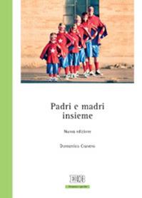 Padri e madri insieme. Schede di educazione attiva - Domenico Cravero - Libro EDB 2014, Persona e psiche | Libraccio.it