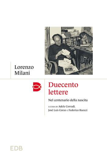 Duecento lettere. Nel centenario della nascita - Lorenzo Milani - Libro EDB 2023, Madri e Padri della Chiesa | Libraccio.it