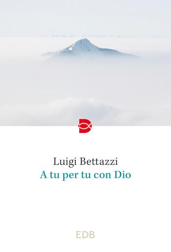 A tu per tu con Dio - Luigi Bettazzi - Libro EDB 2023, Spiritualità quotidiana | Libraccio.it